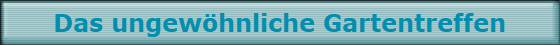 Das ungew�hnliche Gartentreffen