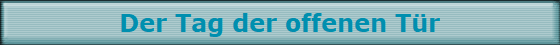Der Tag der offenen T�r