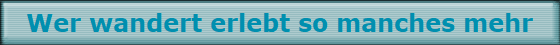 Wer wandert erlebt so manches mehr