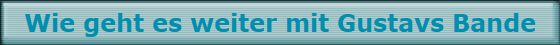 Wie geht es weiter mit Gustavs Bande
